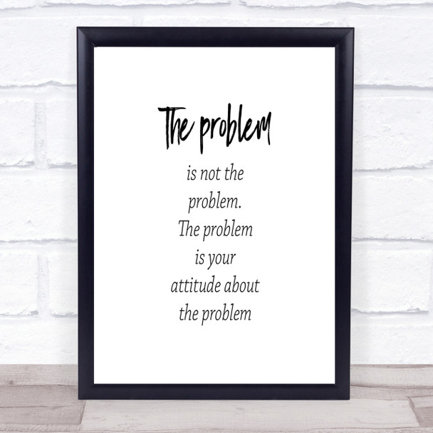 Problem Is Not The Problem Quote Print Poster Typography Word Art Picture