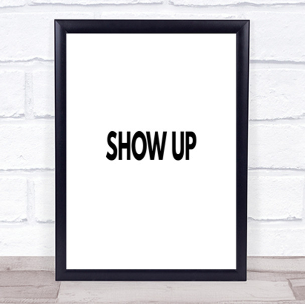 Show Up Quote Print Poster Typography Word Art Picture