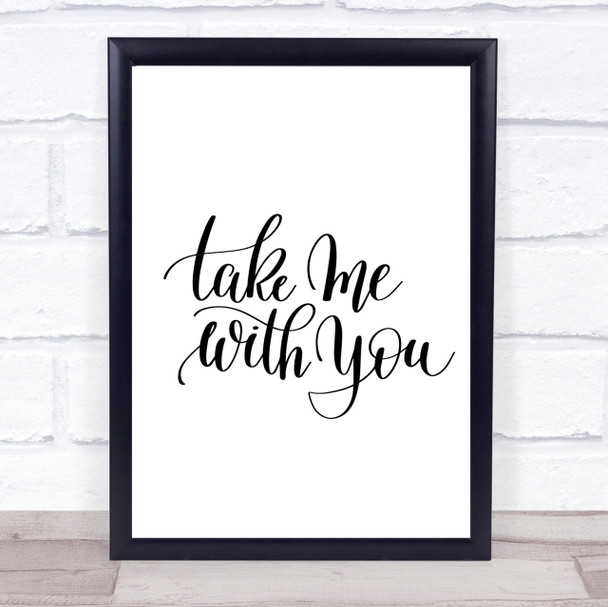 Take Me With You Quote Print Poster Typography Word Art Picture