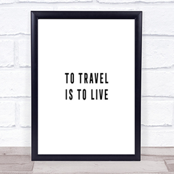 To Travel Is To Live Quote Print Poster Typography Word Art Picture
