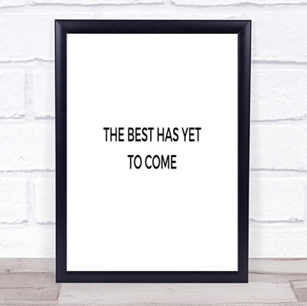Best Is Yet To Come Quote Print Poster Typography Word Art Picture Best Is Yet To Come Quote Print Poster Typography Word Art Picture