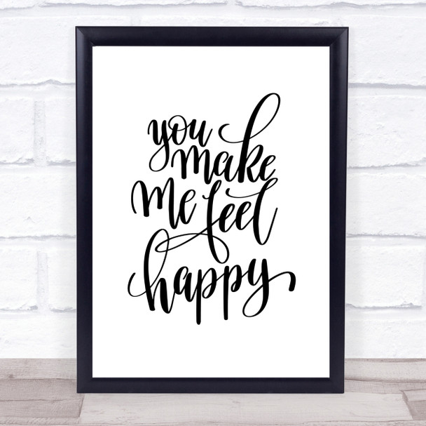 You Make Me Feel Happy Quote Print Poster Typography Word Art Picture