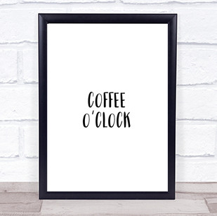 Coffee O'clock Quote Print Poster Typography Word Art Picture
