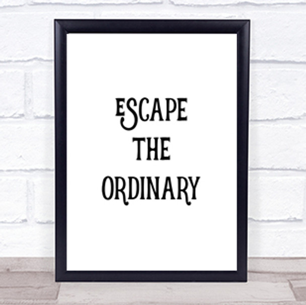 Escape The Ordinary Quote Print Poster Typography Word Art Picture Escape The Ordinary Quote Print Poster Typography Word Art Picture