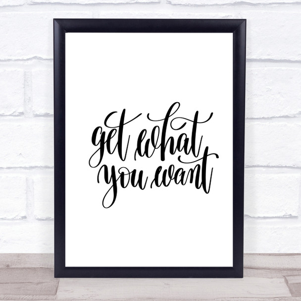 Get What You Want Quote Print Poster Typography Word Art Picture