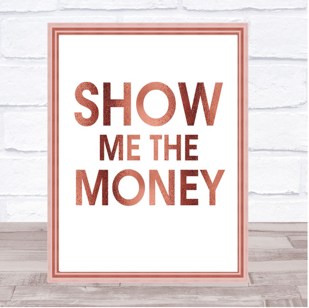 Rose Gold Show Me The Money Movie Quote Wall Art Print