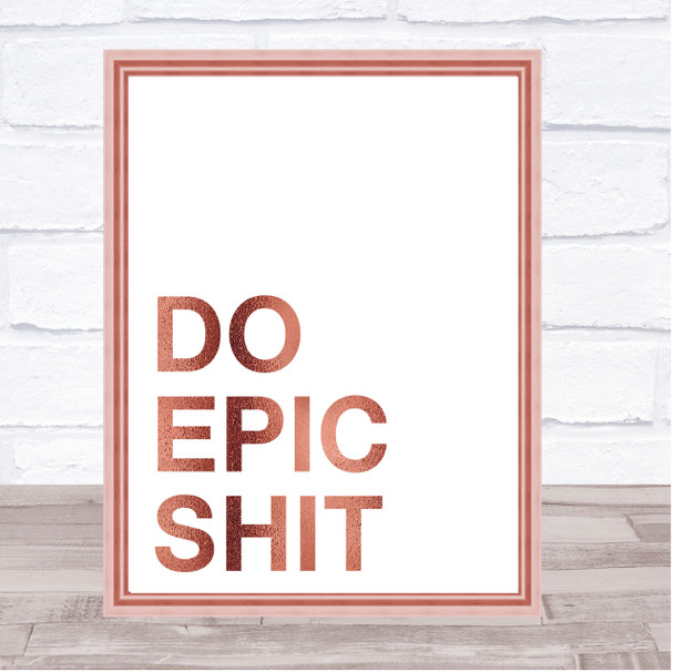 Rose Gold Do Epic Quote Wall Art Print