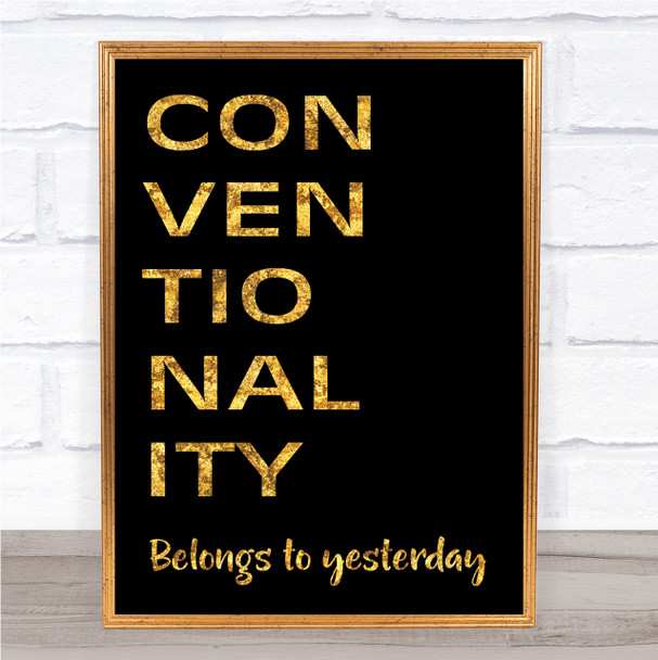 Black & Gold Grease Conventionality Belongs To Yesterday Song Lyric Quote Print