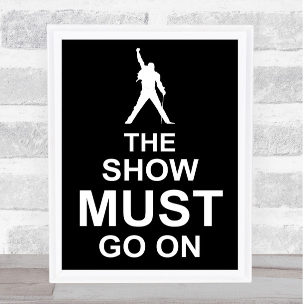 Black Freddie Mercury Queen The Show Must Go On Song Lyric Quote Print