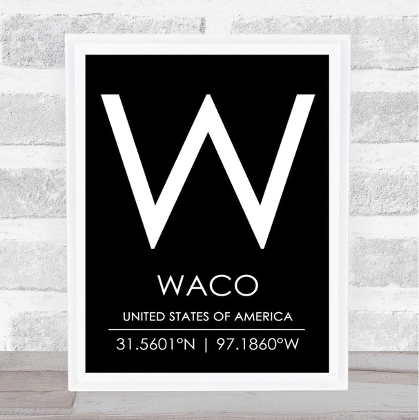 Waco United States Of America Coordinates Black & White Travel Quote Print