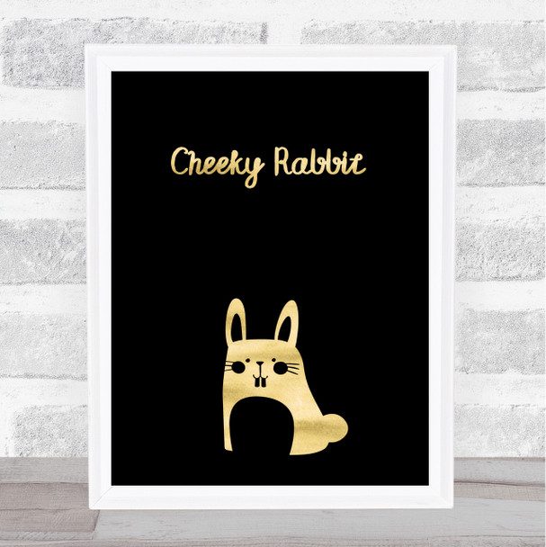 Cheeky Rabbit Gold Black Quote Typogrophy Wall Art Print