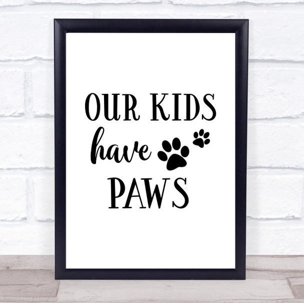 Our Kids Have Paws Quote Typogrophy Wall Art Print