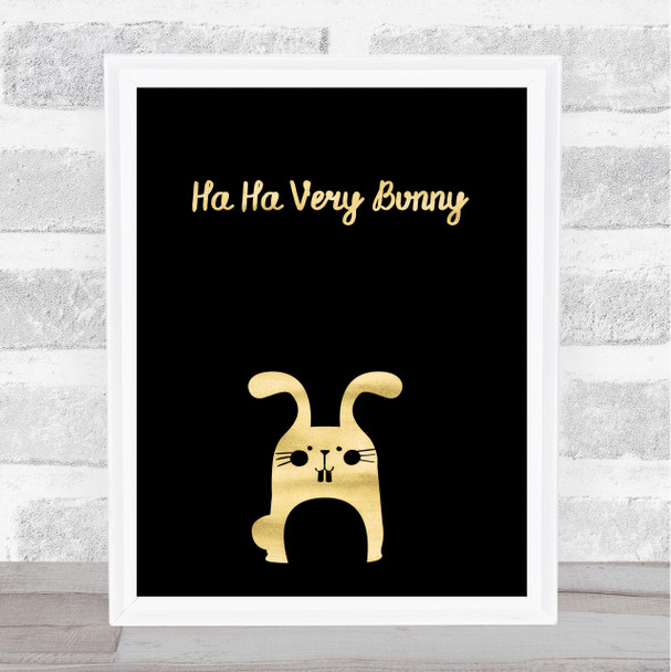 Ha Ha Very Bunny Gold Black Quote Typogrophy Wall Art Print