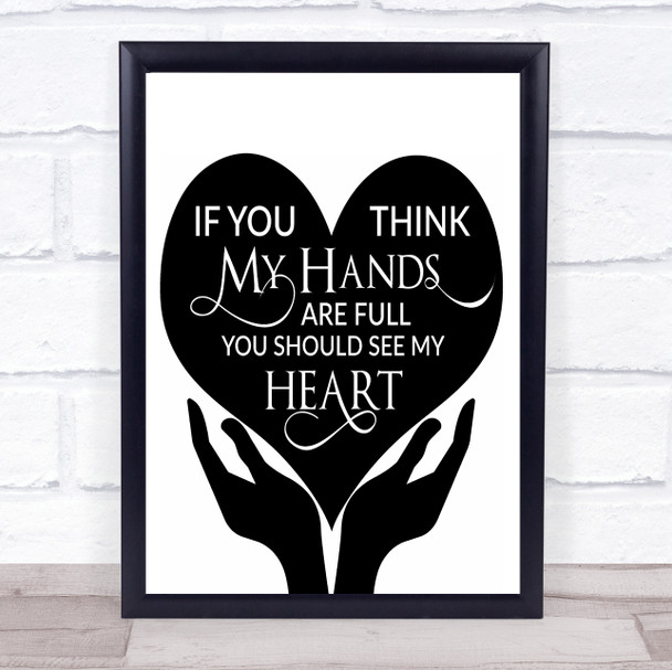 Hands Are Full See My Heart Quote Typogrophy Wall Art Print
