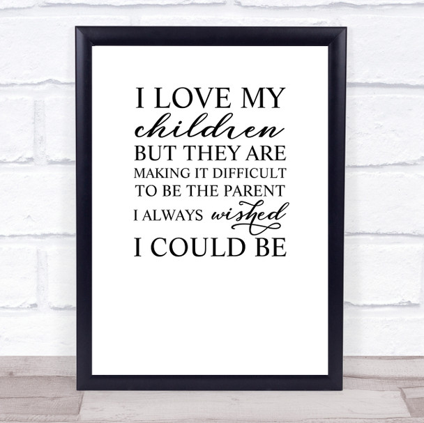 I Love My Children But Quote Typogrophy Wall Art Print