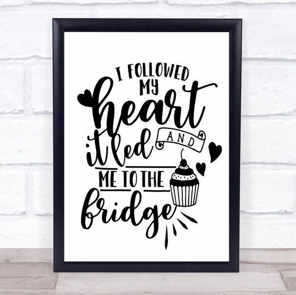 My Heart Led Me To The Fridge Quote Typogrophy Wall Art Print