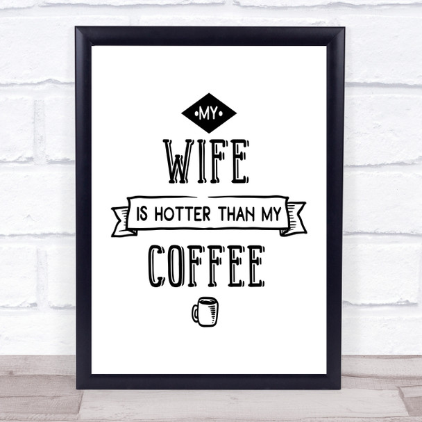 My Wife Is Hotter Than My Coffee Quote Typogrophy Wall Art Print