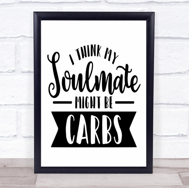 Soulmate Might Be Carbs Quote Typogrophy Wall Art Print