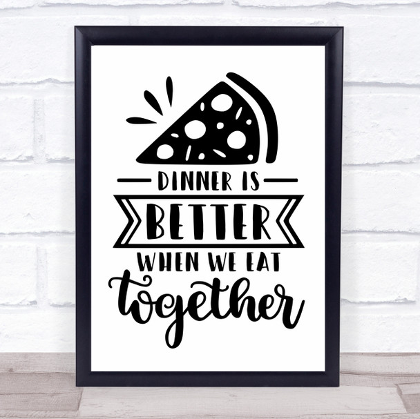 Dinner Is Better When We Eat Together Quote Typogrophy Wall Art Print