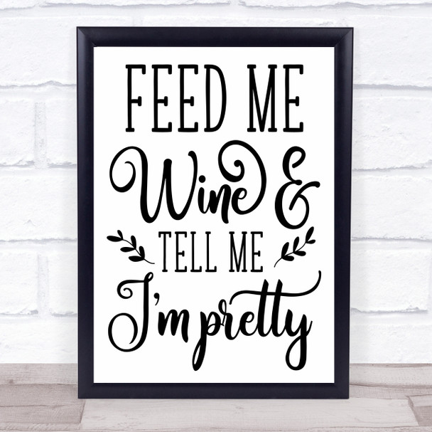 Feed Me Wine Tell Me I'm Pretty Quote Typogrophy Wall Art Print