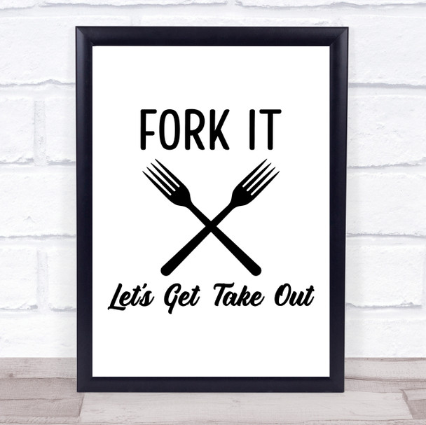 Fork It Lets Get Takeout Quote Typogrophy Wall Art Print