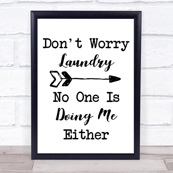 Funny Don't Worry Laundry Nobody Is Doing Me Quote Typogrophy Wall Art Print
