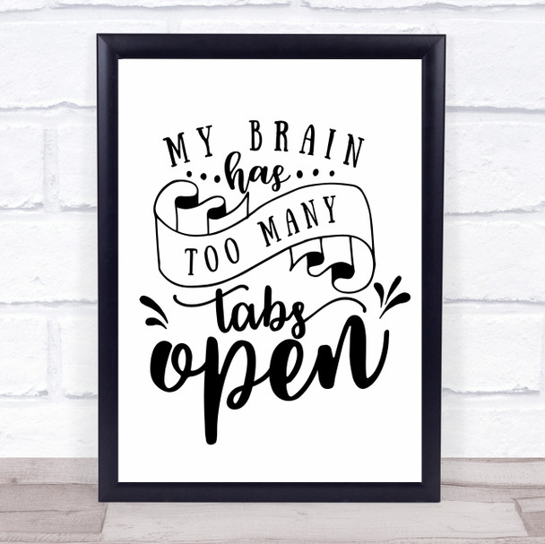 My Brain Has Too Many Tabs Open Quote Typogrophy Wall Art Print