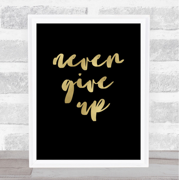 Never Give Up Black Gold Quote Typogrophy Wall Art Print
