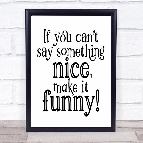 Can't Say Something Nice Make It Funny Quote Typogrophy Wall Art Print