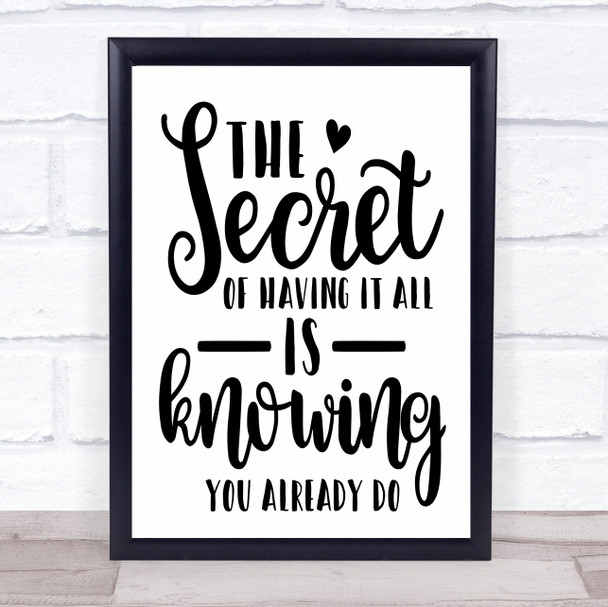 The Secret To Having It All Is Knowing You Already Do Quote Typogrophy Print