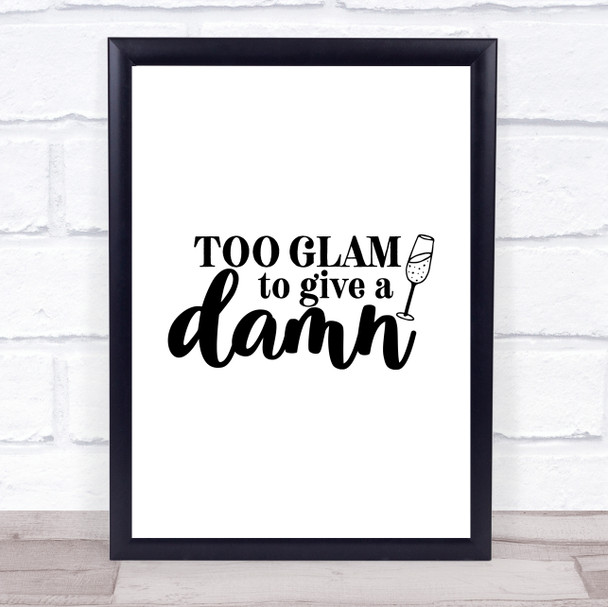 Too Glam To Give A Damn Quote Typogrophy Wall Art Print