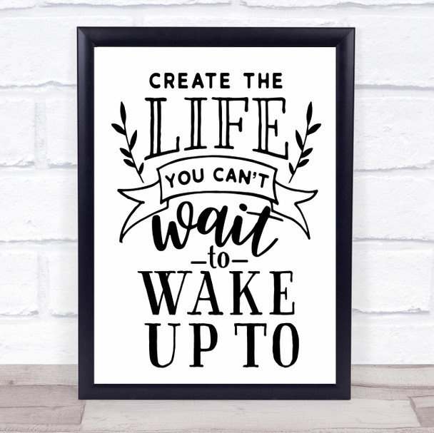 Create The Life You Can't Wait To Wake Up To Quote Typogrophy Wall Art Print