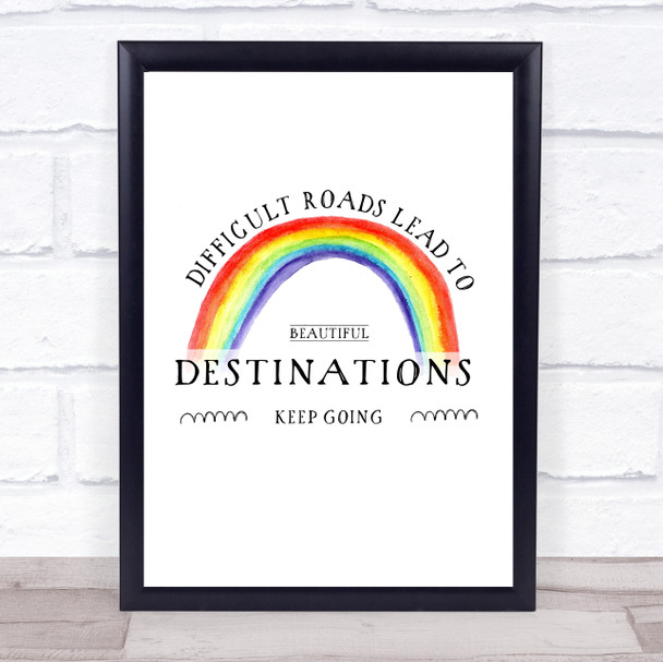 Difficult Roads Watercolour Rainbow Quote Typogrophy Wall Art Print