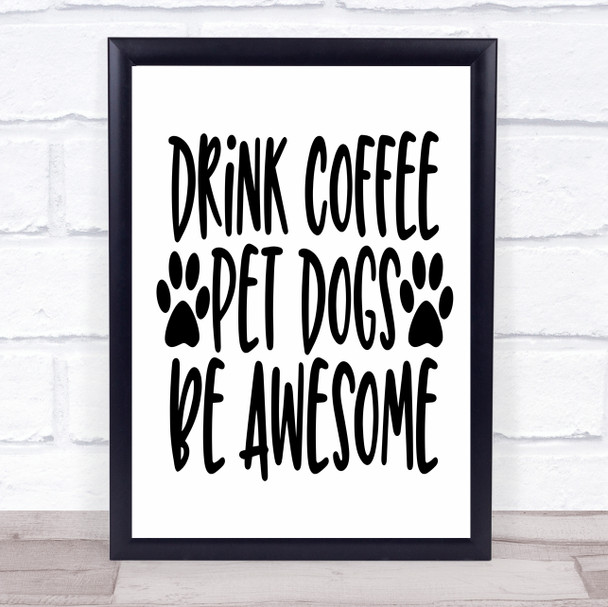 Drink Coffee Pet Dogs Quote Typogrophy Wall Art Print