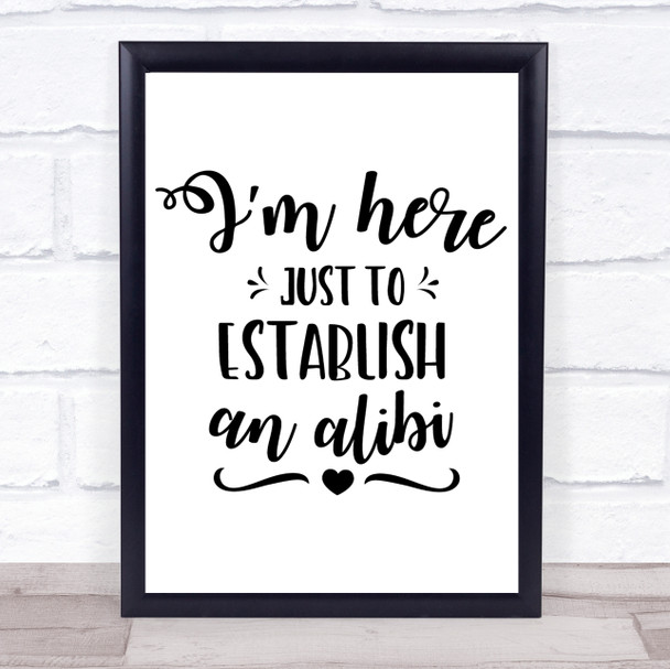 Here To Establish An Alibi Quote Typogrophy Wall Art Print