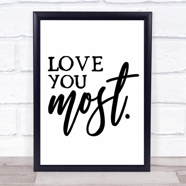 Love You Most Quote Typogrophy Wall Art Print