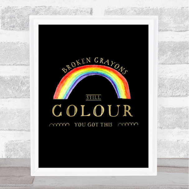 Broken Crayons Still Colour Watercolour Rainbow Gold Black Typogrophy Print