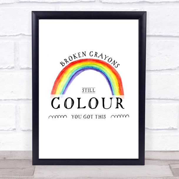 Broken Crayons Still Colour Watercolour Rainbow Quote Typogrophy Wall Art Print