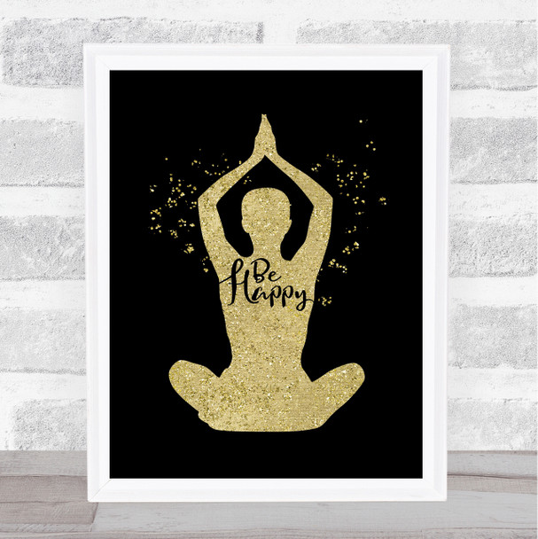 Yoga Pose Be Happy Black & Gold Quote Typogrophy Wall Art Print