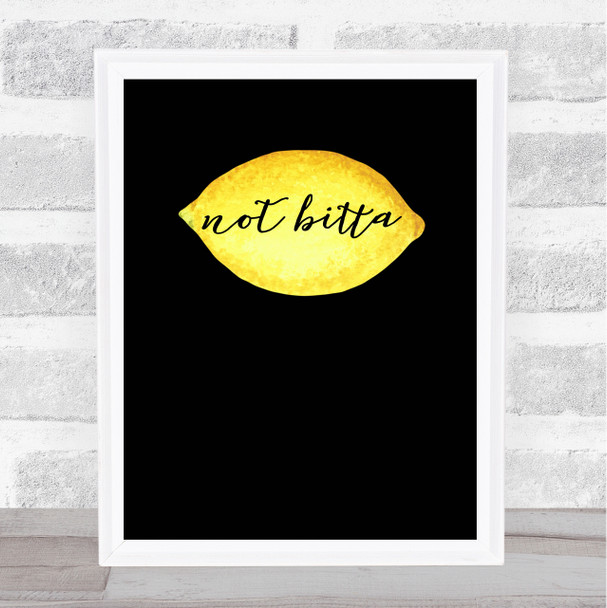 Lemon Not Bitta On Black Decorative Wall Art Print