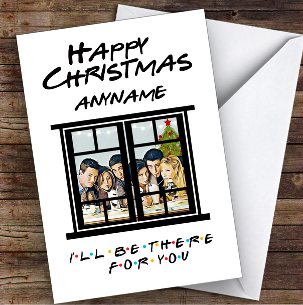 Friends Happy Christmas I'll Be There For You Personalised Christmas Card
