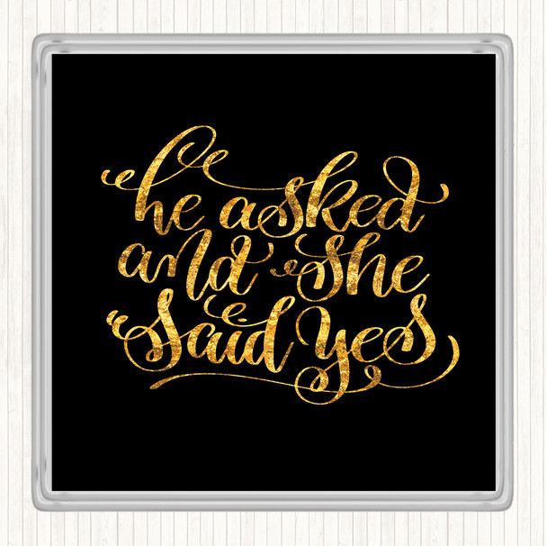 Black Gold He Asked She Said Yes Quote Coaster