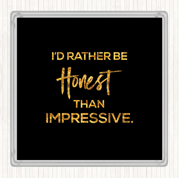 Black Gold Honest Rather Than Impressive Quote Coaster