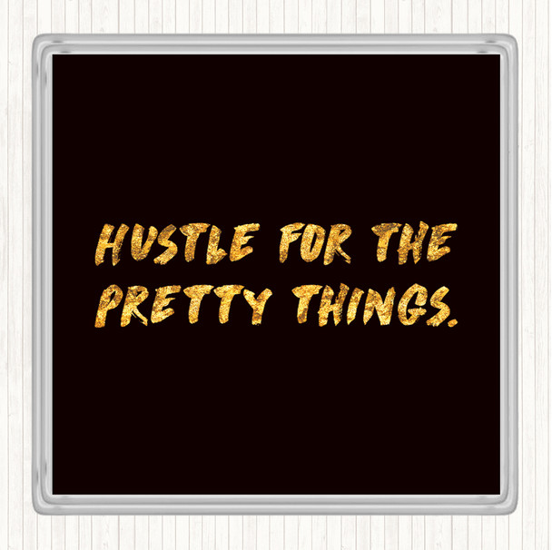 Black Gold Hustle For The Pretty Things Quote Coaster