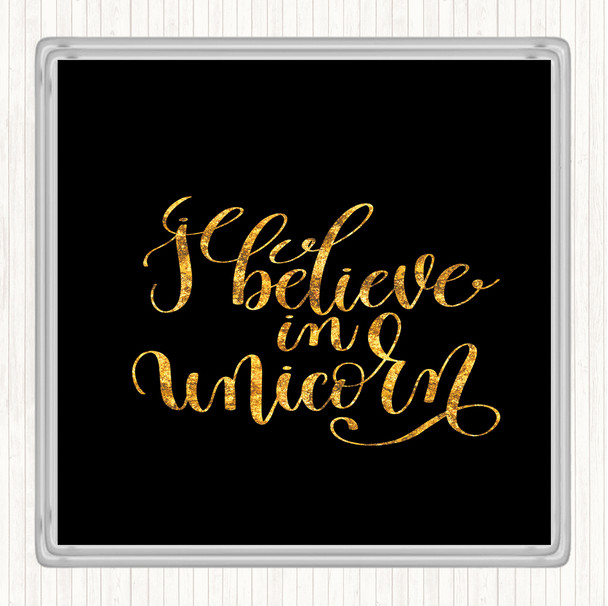 Black Gold I Believe In Unicorn Quote Coaster