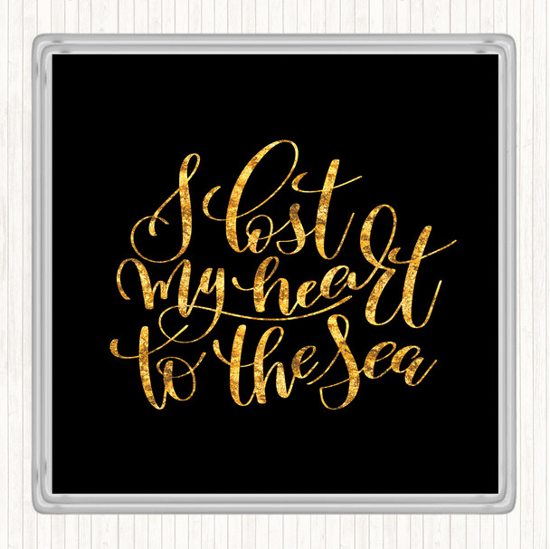 Black Gold I Lost My Heart To The Sea Quote Coaster