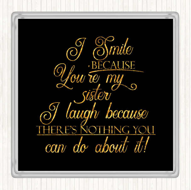 Black Gold I Smile Because Sister Quote Coaster