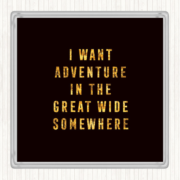 Black Gold I Want Adventure Quote Coaster