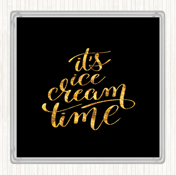Black Gold Ice Cream Time Quote Coaster