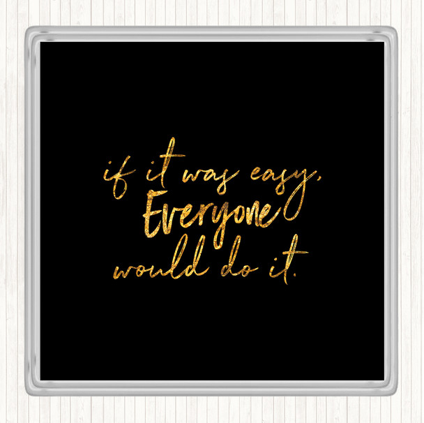 Black Gold If It Was Easy Quote Coaster